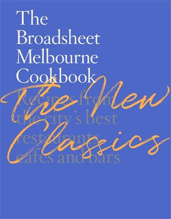 The Broadsheet Cookbook: Melbourne 2